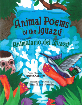 Animal Poems of the Iguaz / Animalario del Iguaz - Alarcn, Francisco X