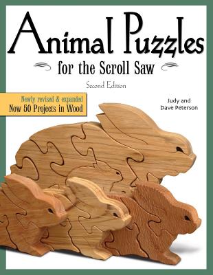 Animal Puzzles for the Scroll Saw, Second Edition: Newly Revised & Expanded, Now 50 Projects in Wood - Peterson, Judy, and Peterson, Dave