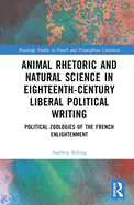 Animal Rhetoric and Natural Science in Eighteenth-Century Liberal Political Writing: Political Zoologies of the French Enlightenment