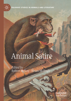 Animal Satire - McKay, Robert (Editor), and McHugh, Susan (Editor)