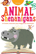 Animal Shenanigans: Twenty-Four Creative, Interactive Story Programs for Preschoolers