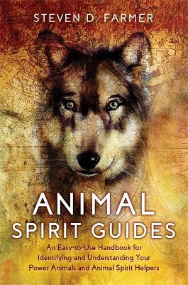 Animal Spirit Guides: An Easy-to-Use Handbook for Identifying and Understanding Your Power Animals and Animal Spirit Helpers - Farmer, Steven