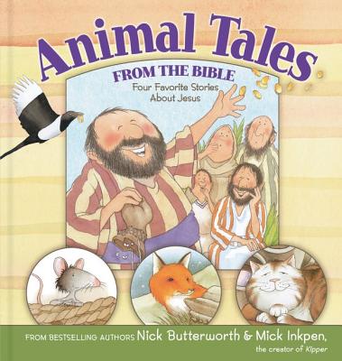 Animal Tales from the Bible: Four Favorite Stories about Jesus - Butterworth, Nick, and Inkpen, Mick