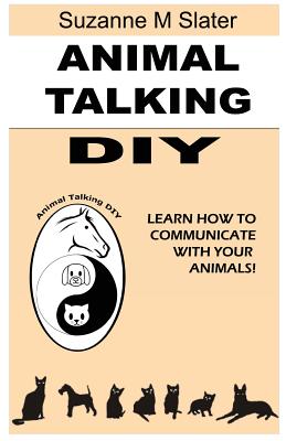 Animal Talking DIY: Self-study and Learn Animal Communication - Slater, Suzanne M