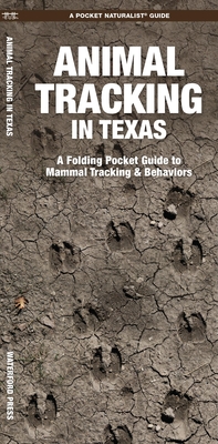 Animal Tracking in Texas: A Folding Pocket Guide to Animal Tracking & Behavior - Waterford Press