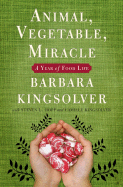 Animal, Vegetable, Miracle: A Year of Food Life - Kingsolver, Barbara, and Kingsolver, Camille, and Hopp, Steven L