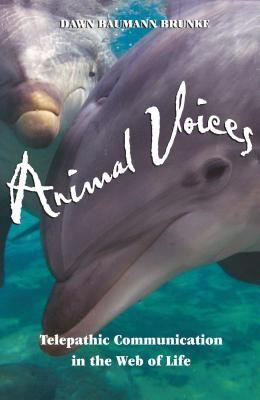 Animal Voices: Telepathic Communication in the Web of Life - Brunke, Dawn Baumann