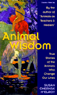 Animal Wisdom: True Stories of the Animals That Change Our Lives