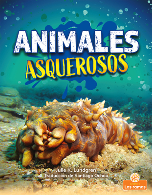 Animales Asquerosos (Gross and Disgusting Animals) - Lundgren, Julie K, and Ochoa, Santiago (Translated by)