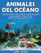 Animales del Oceano: Libros Para Colorear Superguays Para Ninos y Adultos (Bono: 20 Paginas de Sketch)