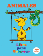 Animales - Libro para Colorear (Nios 1 A?O+): Preciosos animales para colorear - Imgenes grandes y sencillas para colorear con los nios