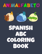 Animalfabeto Spanish ABC Coloring Book: Animals Alphabet in Spanish Coloring Book for Kids