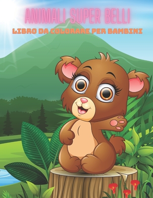 ANIMALI SUPER BELLI - Libro Da Colorare Per Bambini - Gastoni, Serena