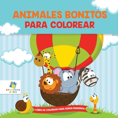 Animalitos Bonitos Para Colorear: Libro de Colorear para Nios Pequeos - Kids, Educando