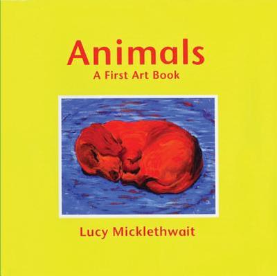 Animals: A First Art Book - Micklethwait, Lucy