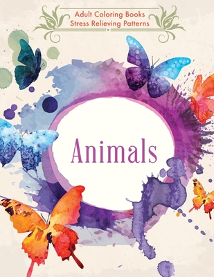 Animals: Adult Coloring Books: Stress Relieving Patterns - Publishing LLC, Chapin, and Johnson, Randy