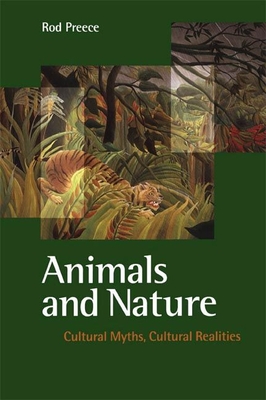 Animals and Nature: Cultural Myths, Cultural Realities - Preece, Rod