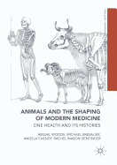 Animals and the Shaping of Modern Medicine: One Health and Its Histories