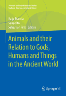 Animals and Their Relation to Gods, Humans and Things in the Ancient World