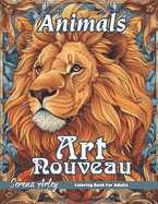 Animals Art Nouveau Coloring Book: Wild Grace, Art Nouveau Animals in Exquisite Detail, and Detailed Designs for Relaxation