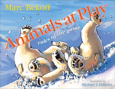 Animals at Play: Rules of the Game - Bekoff, Marc, PhD, PH D