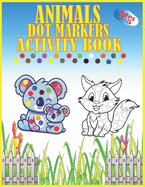 Animals Dot Markers Activity Book Ages 2-5: Kids Activity Coloring Book, 60 Pages Animals, Do a dot page a day, Easy Guided BIG DOTS, Preschool Book for Toddlers, Boys and Gi
