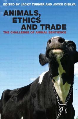 Animals, Ethics and Trade: The Challenge of Animal Sentience - Turner, Jacky (Editor), and D'Silva, Joyce (Editor)