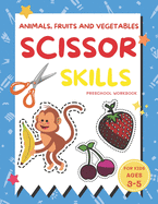 Animals, Fruits and Vegetables Scissor Skills Preschool Workbook for Kids Ages 3-5: A Fun with Apple, Bear, Crab, Cat, Dolphin, Elephant, Starfish and More Coloring and Cutting Skill Practice Volume 3