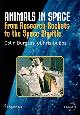 Animals in Space: From Research Rockets to the Space Shuttle - Burgess, Colin, Major, and Dubbs, Chris