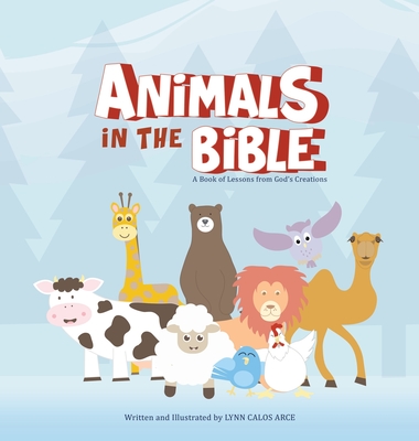 Animals in the Bible: A Book of Lessons from God's Creations - Arce, Lynn Calos