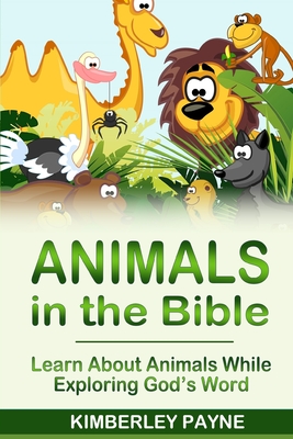 Animals in the Bible: Learn About Animals While Exploring God's Word - Payne, Kimberley