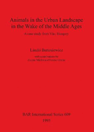 Animals in the Urban Landscape in the Wake of the Middle Ages: A Case Study from Vac, Hungary