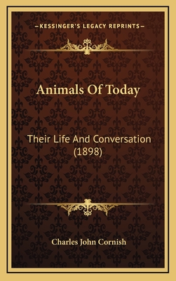 Animals of Today: Their Life and Conversation (1898) - Cornish, Charles John