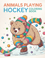 Animals Playing Hockey Coloring Book: 30 Simple and Easy Ice Hockey Illustrations for Children!