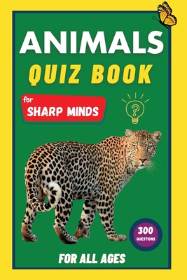 Animals Quiz Book for Sharp Minds: Test Your Knowledge Of Animals | Challenging Multiple Choice Questions | A Great Quiz Book For Kids, Teens, And Adults - Learning, Sharp Minds