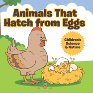 Animals That Hatch from Eggs Children's Science & Nature