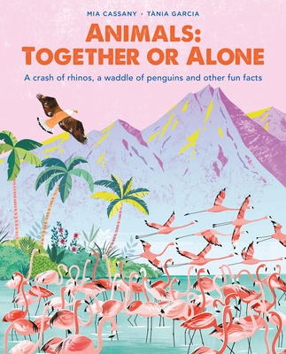 Animals: Together or Alone: A Crash of Rhinos, a Waddle of Penguins and Other Fun Facts - Cassany, Mia
