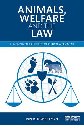 Animals, Welfare and the Law: Fundamental Principles for Critical Assessment - Robertson, Ian A