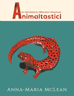 Animaltastic: An Alphabetical, Alliteration Adventure