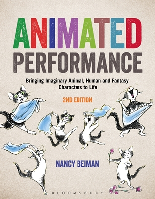 Animated Performance: Bringing Imaginary Animal, Human and Fantasy Characters to Life - Beiman, Nancy