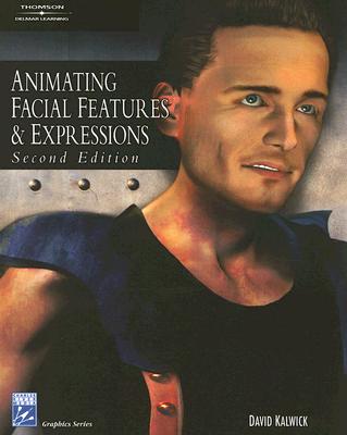 Animating Facial Features & Expressions - Kalwick, David