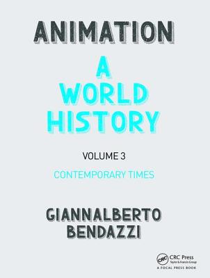 Animation: A World History: Volume III: Contemporary Times - Bendazzi, Giannalberto