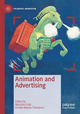 Animation and Advertising - Cook, Malcolm (Editor), and Thompson, Kirsten Moana (Editor)