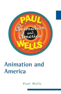 Animation and America - Wells, Paul