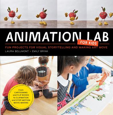 Animation Lab for Kids: Fun Projects for Visual Storytelling and Making Art Move - From Cartooning and Flip Books to Claymation and Stop-Motion Movie Making - Bellmont, Laura, and Brink, Emily