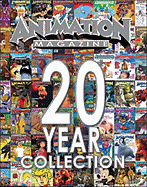 Animation Magazine: 20-Year Collection: Two Decades of the Most Profound Changes in Animation, Visual Effects, Technology and Gaming