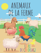 Animaux de la ferme livre de coloriage: Pages ? colorier pour les enfants de 3 ? 8 ans - Illustrations de haute qualit? de chevaux, vaches, moutons, poulets, coqs et plus encore - Grand anniversaire, No?l ... cadeau pour les filles et les gar?ons