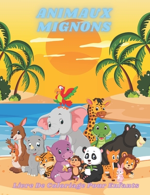 ANIMAUX MIGNONS - Livre De Coloriage Pour Enfants: Animaux de Mer, Animaux de Ferme, Animaux de Jungle, Animaux Des Bois Et Animaux de Cirque - Giraudeau, Florence