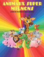 ANIMAUX SUPER MIGNONS - Livre De Coloriage Pour Enfants: Animaux de Mer, Animaux de Ferme, Animaux de Jungle, Animaux Des Bois Et Animaux de Cirque