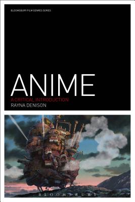 Anime: A Critical Introduction - Denison, Rayna